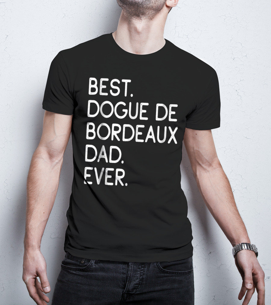 Best Dogue De Bordeaux Dad Ever Proud Master Lover12 T-Shirt