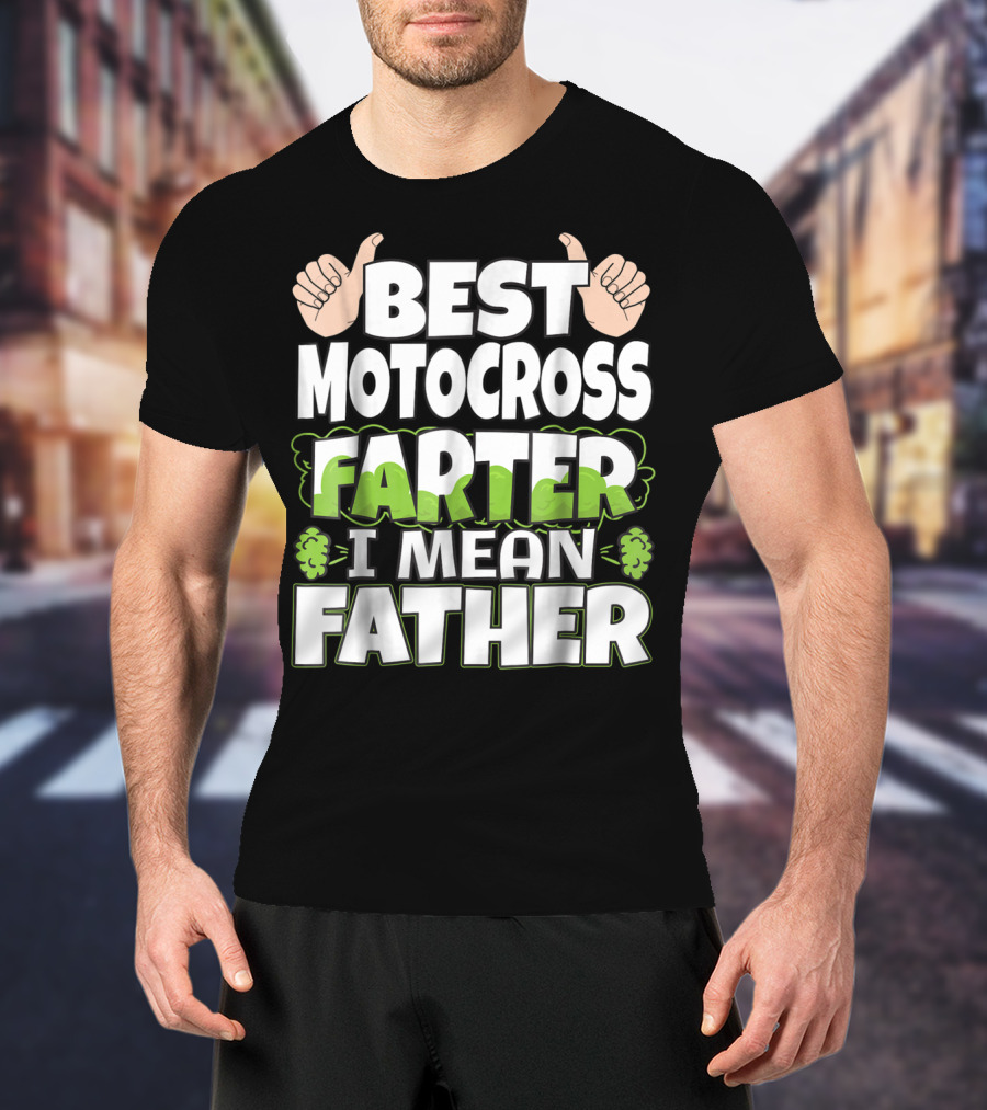 Best Motocross Farter I Mean Father Funny Dad T-Shirt