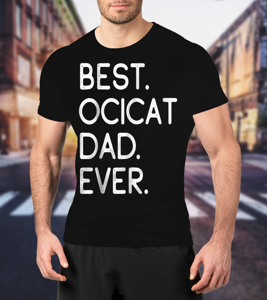 Best Ocicat Dad Ever Proud Owner Kitten Lovers36 T-Shirt