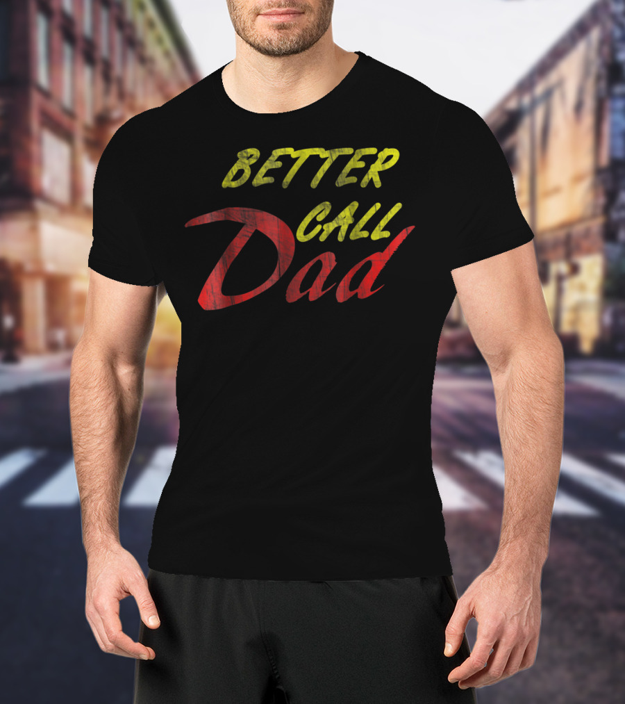 Better Call Dad For Fathers T-Shirt