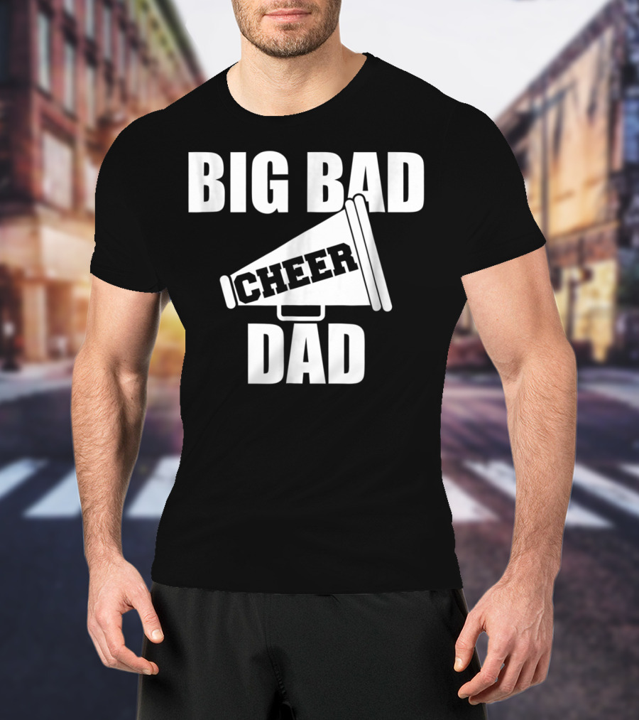 Big Bad Cheer Dad Megaphone Funny Saying T-Shirt