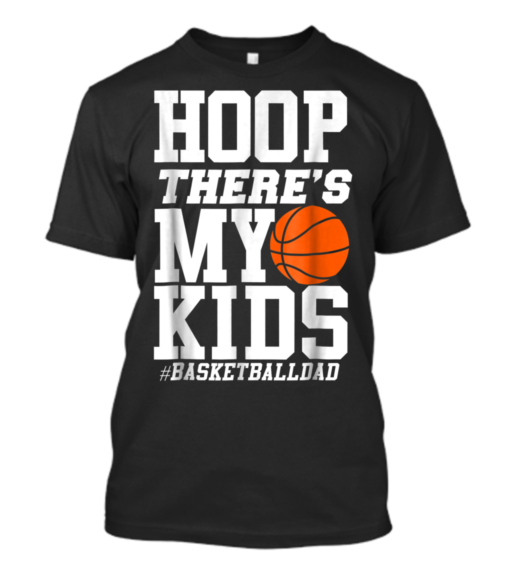 Hoop There's My Kids BasketballDad T-Shirt