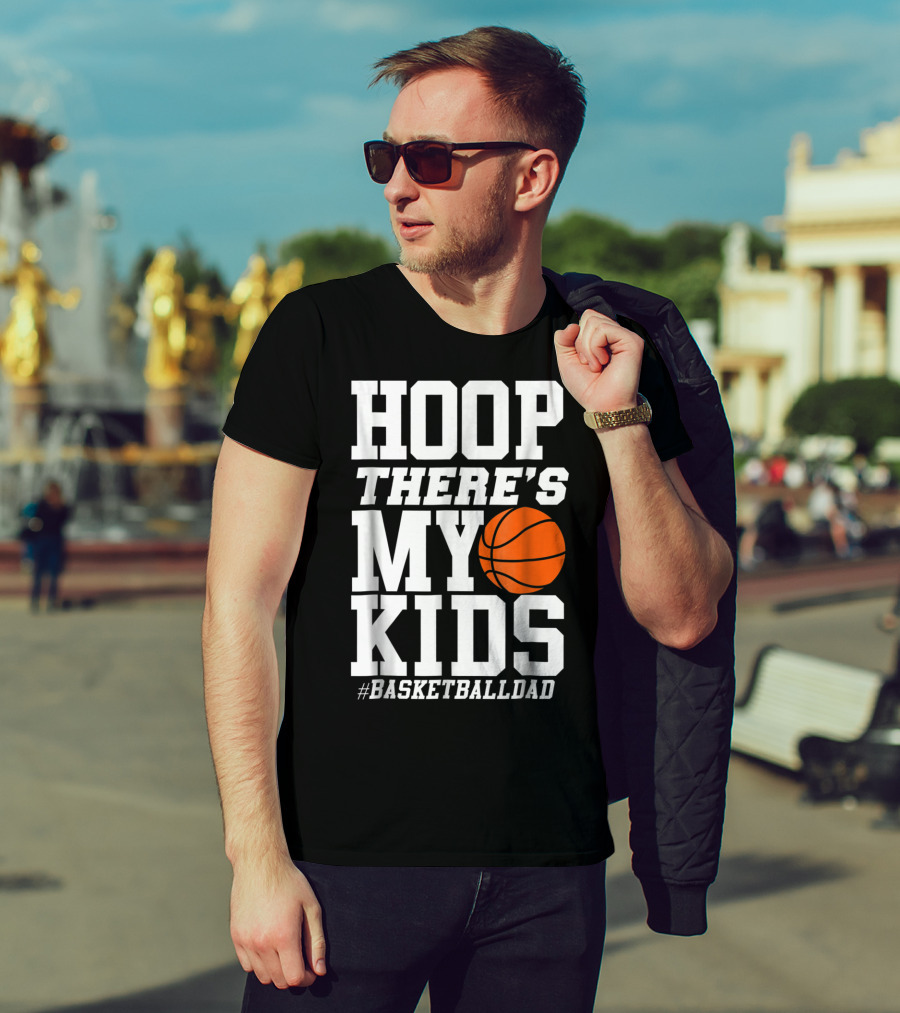 Hoop There's My Kids BasketballDad T-Shirt