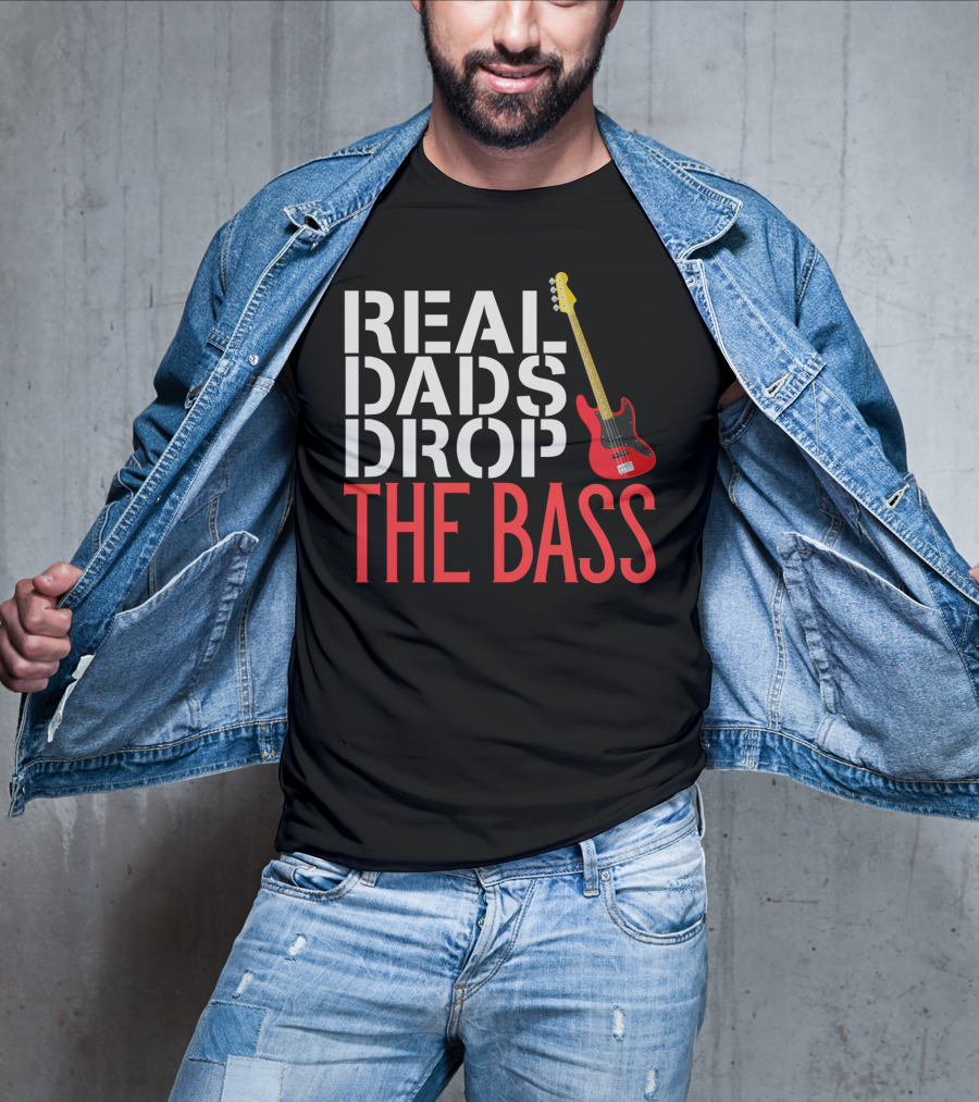 Real Dads Drop The Bass Guitar Player Funny Bassist T-Shirt