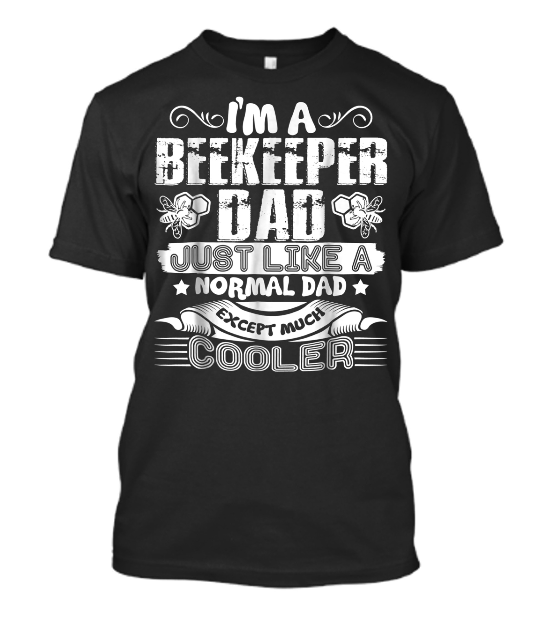I'm A Beekeeper Dad Just Like A Normal Dad Except Much Cooler T-Shirt