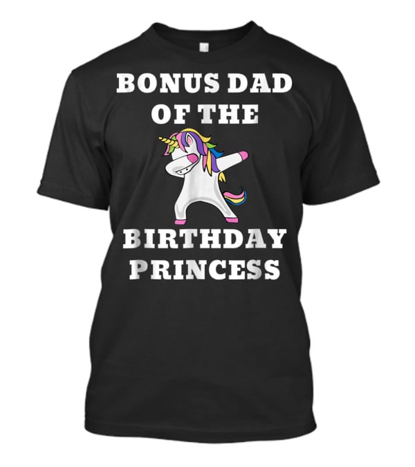 BONUS DAD OF THE BIRTHDAY PRINCESS DABBING UNICORN T-Shirt