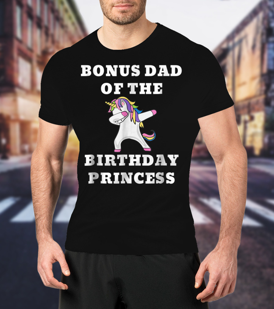 BONUS DAD OF THE BIRTHDAY PRINCESS DABBING UNICORN T-Shirt