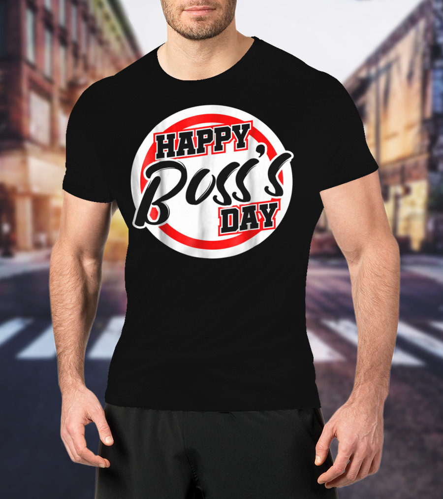 Bosss Day Team Leader Supervisor Happy Boss's Day Funny S19 T-Shirt