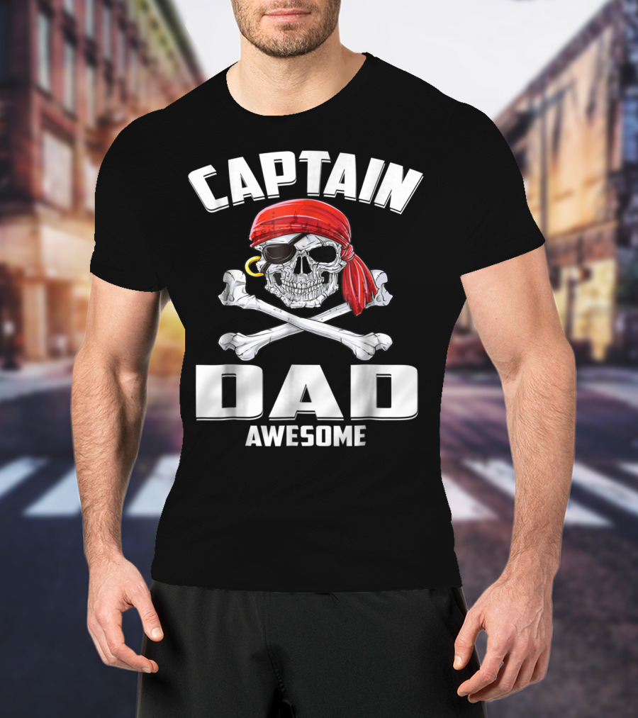 Captain Dad Awesome Skull And Crossbones Pirate T-Shirt