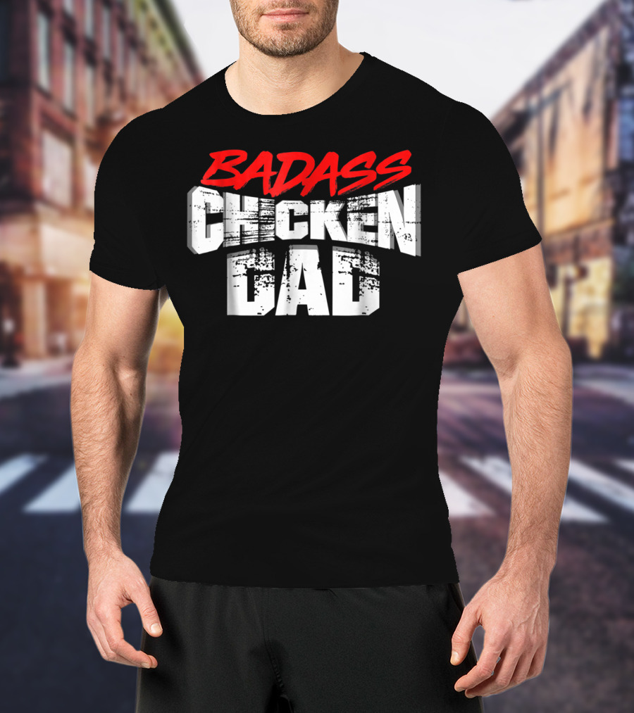 BADASS CHICKEN DAD Funny Daddy Farmers16 T-Shirt