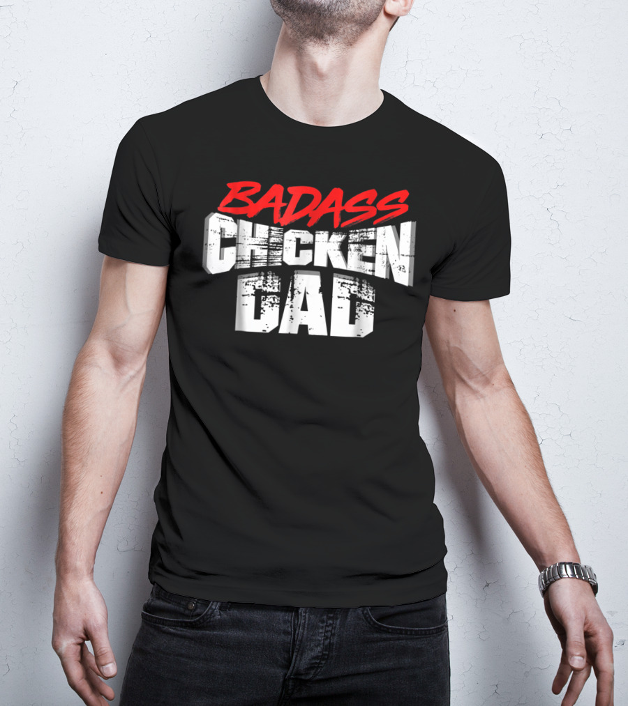 BADASS CHICKEN DAD Funny Daddy Farmers16 T-Shirt