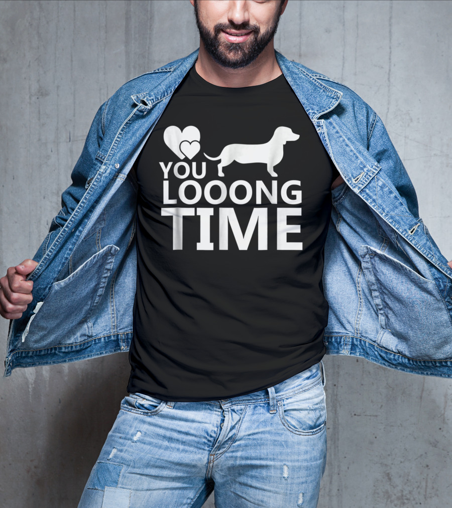 You Looong Time Dachshund Mom Doxie Men For Doxie T-Shirt