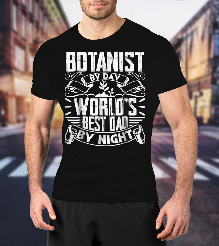 Botanist By Day World's Best Dad By Night T-Shirt