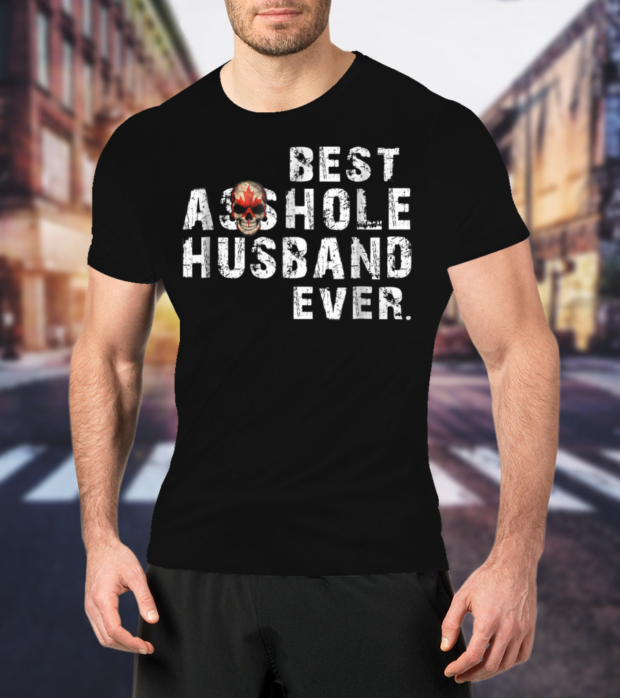 Best Asshole Husband Ever Canada Skull T-Shirt