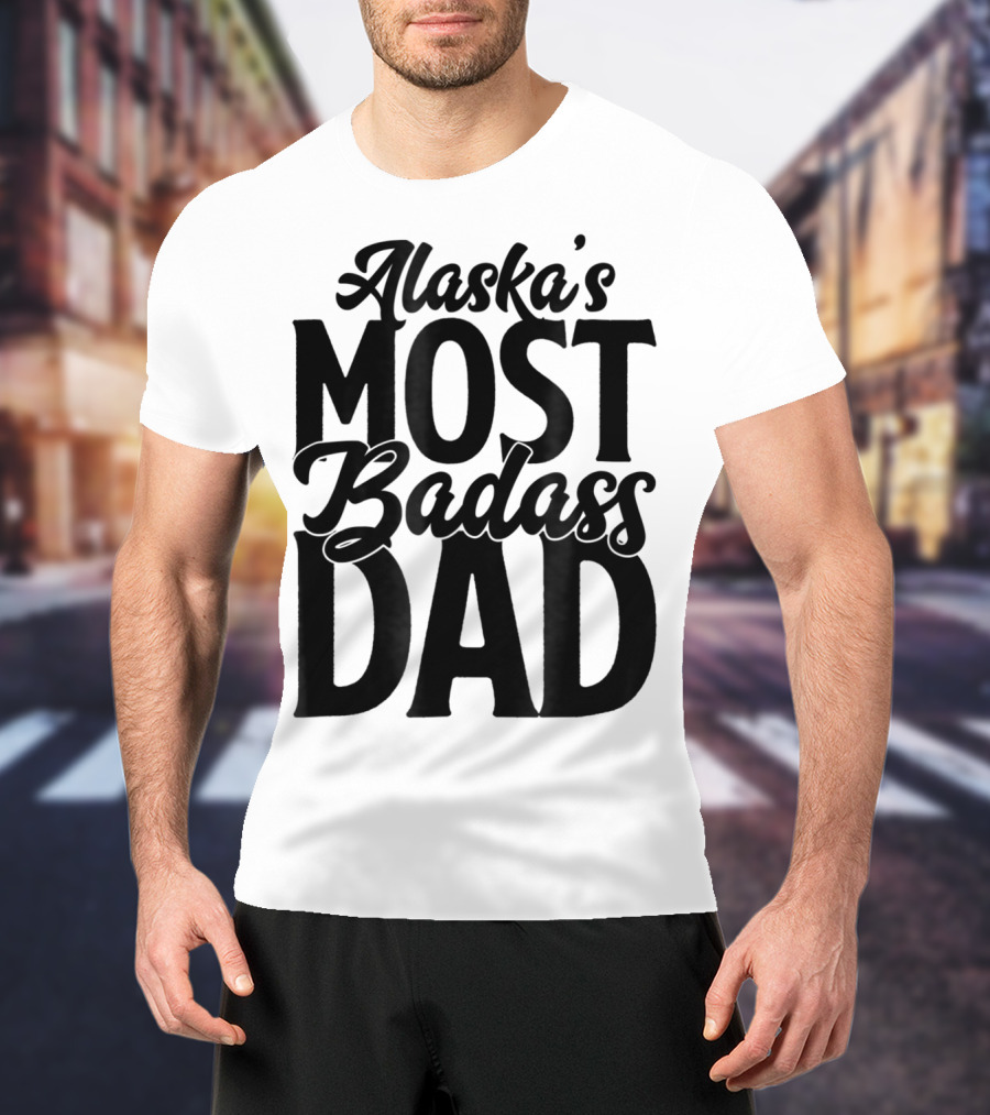 Alaska's Most Badass Dad Best Father Son T-Shirt