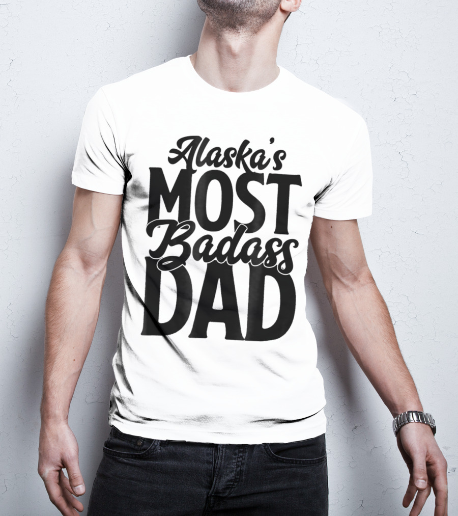 Alaska's Most Badass Dad Best Father Son T-Shirt