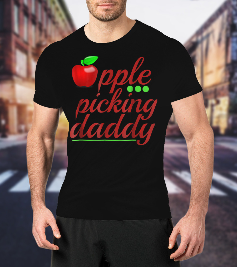 Apple Picking Daddy Apple Picker Dad T-Shirt