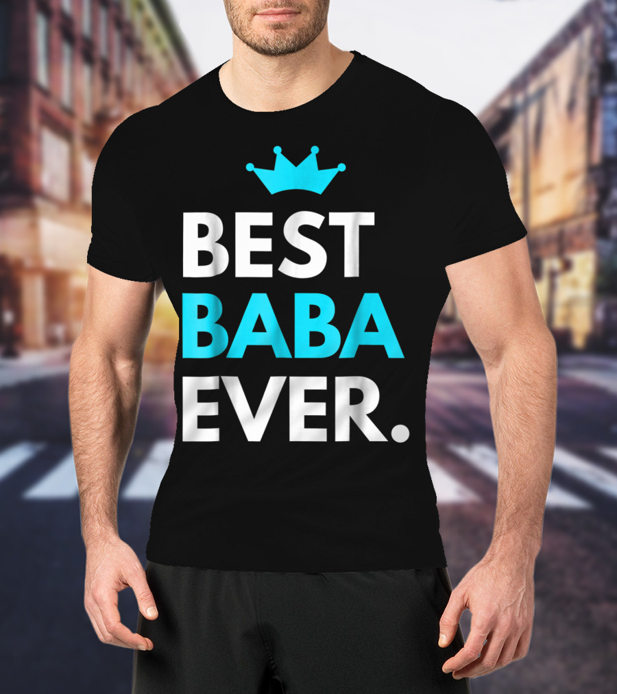 Best Baba Ever Dad Father48 Crown T-Shirt