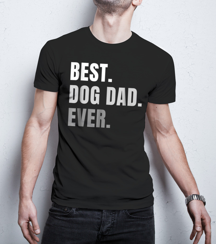 Best Dog Dad Ever Present Best Dog Dad Ever T-Shirt