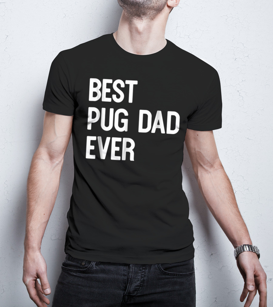 Best Pug Dad Ever Dog Ideas61 Pug Dad Best Ever T-Shirt