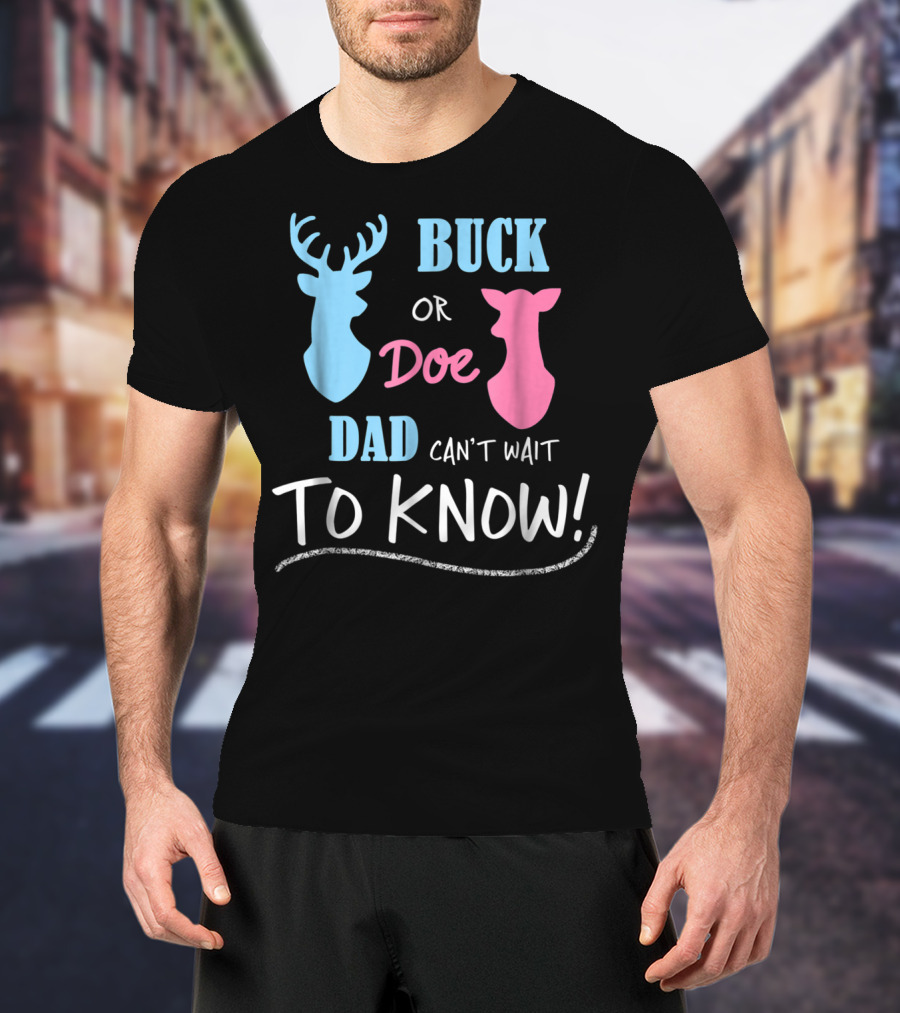 Buck Or Doe Dad Can't Wait To Know Gender Reveal T-Shirt