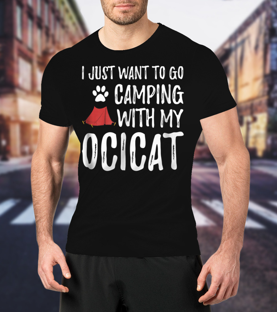 I Just Want To Go Camping With My Ocicat Cat Mom Or Cat Dad Camper93 T-Shirt