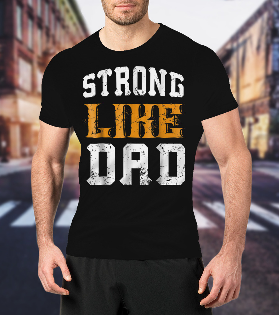 Strong Like Dad Vintage Distressed Bold Typography T-Shirt
