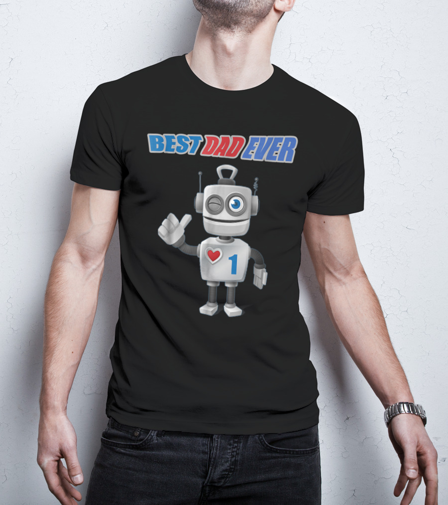 BEST DAD EVER Happy Tsirt89 Robot With Heart And Number 1 T-Shirt