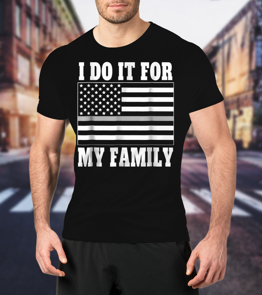 I Do It For My Family Corrections Officer Dad Thin Gray Line Flag T-Shirt