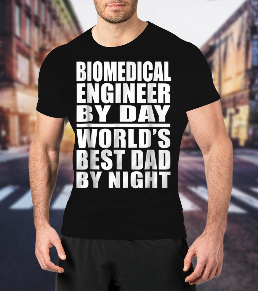 Biomedical Engineer By Day World's Best Dad By Night T-Shirt