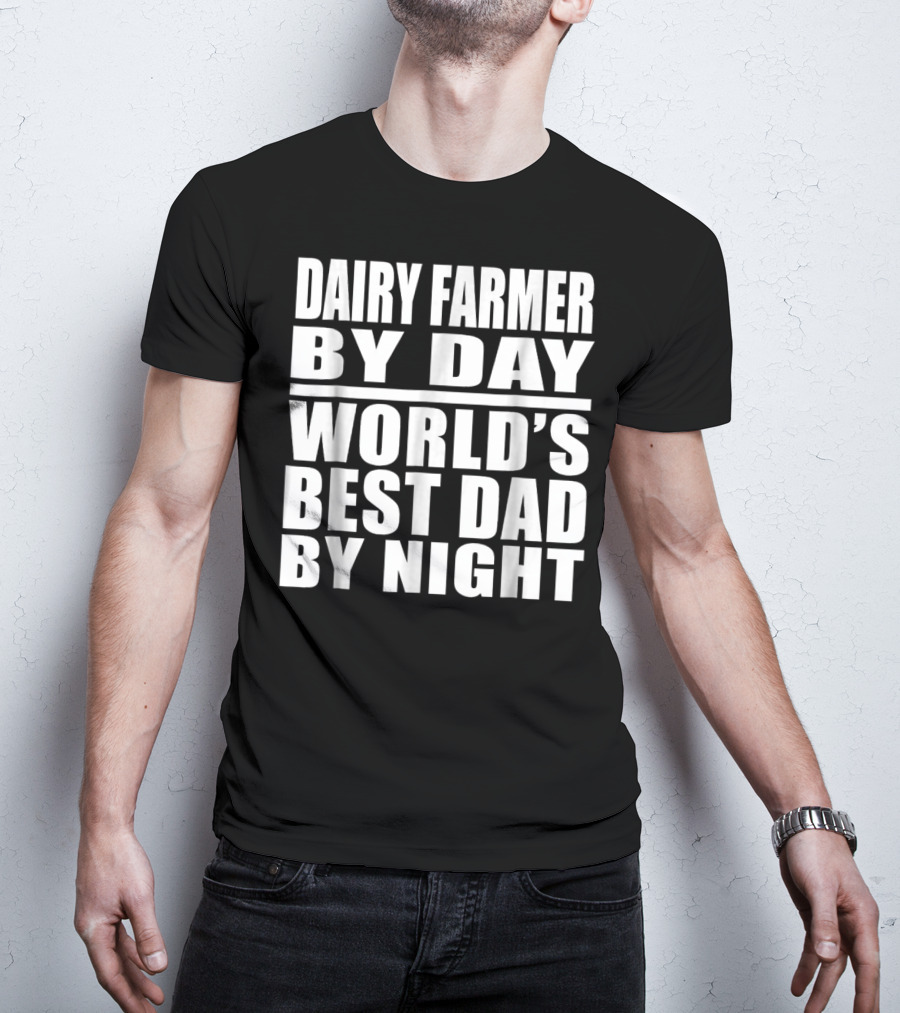 Dairy Farmer By Day World's Best Dad By Night T-Shirt