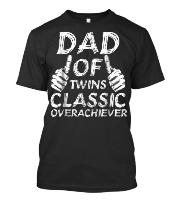 Dad Of Twins Thumbs Up Classic Overachiever T-Shirt
