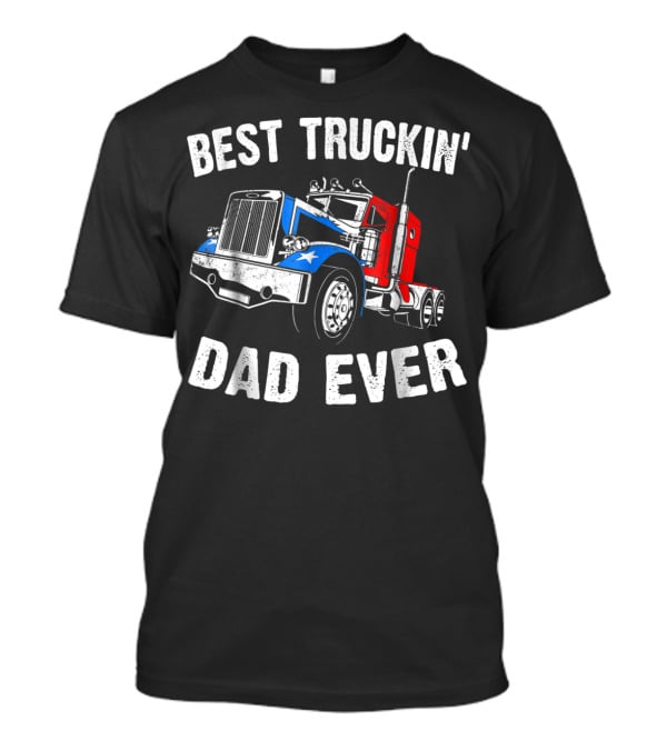 Best Truckin' Dad Ever Truck Driver Fathers T-Shirt