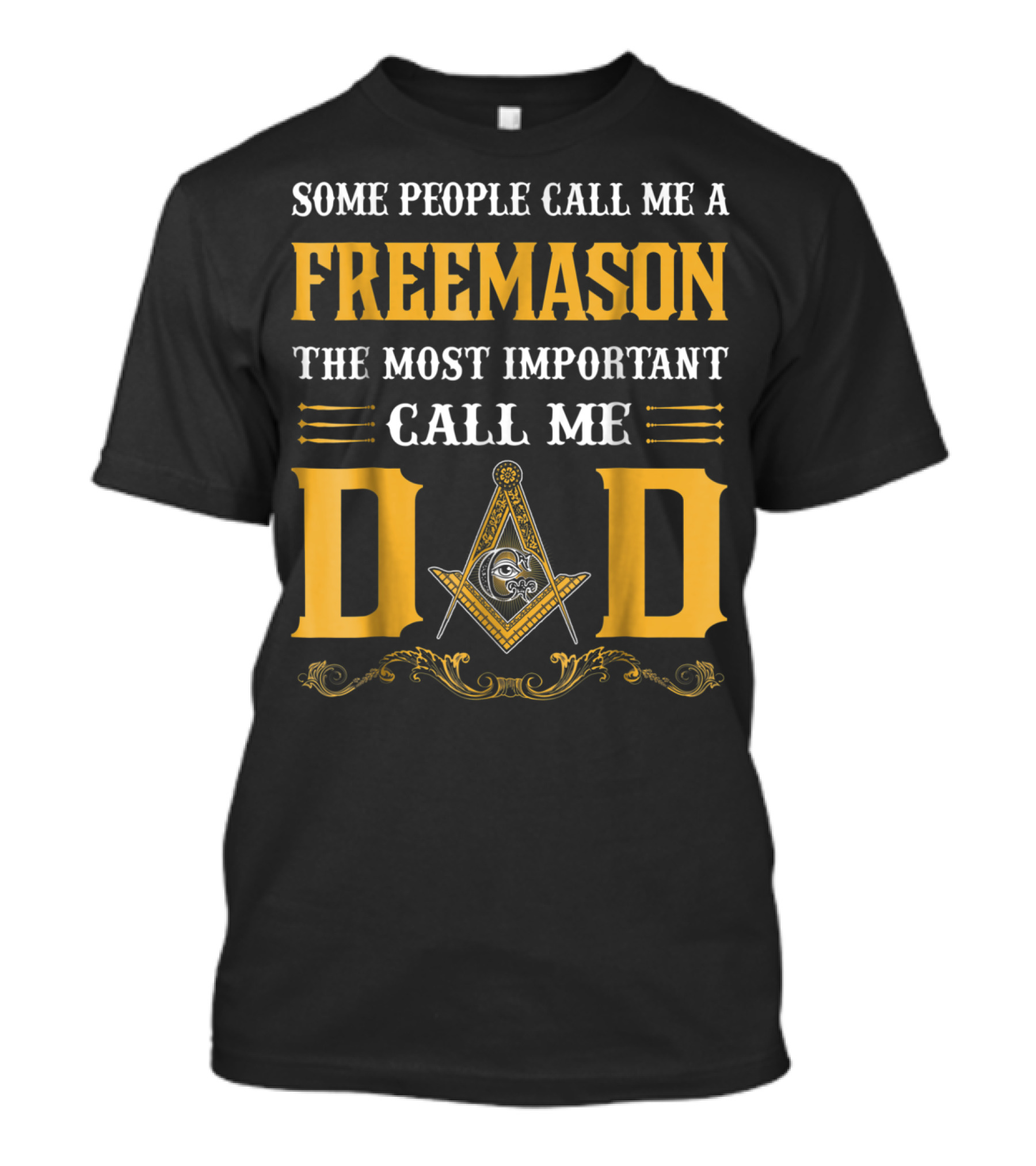 Some People Call Me A FreeMason The Most Important Call Me Dad T-Shirt