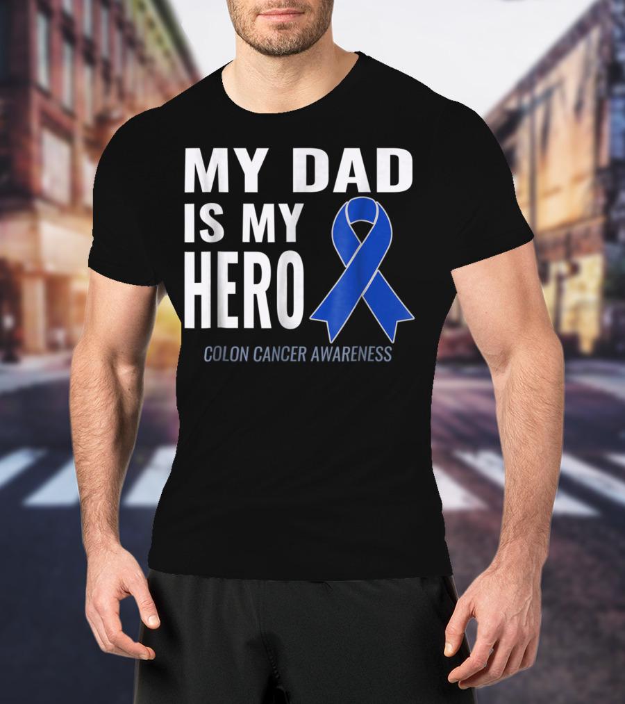 My Dad Is My Hero Colon Cancer Awareness T-Shirt
