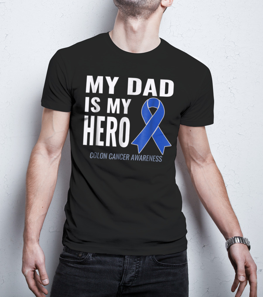 My Dad Is My Hero Colon Cancer Awareness T-Shirt