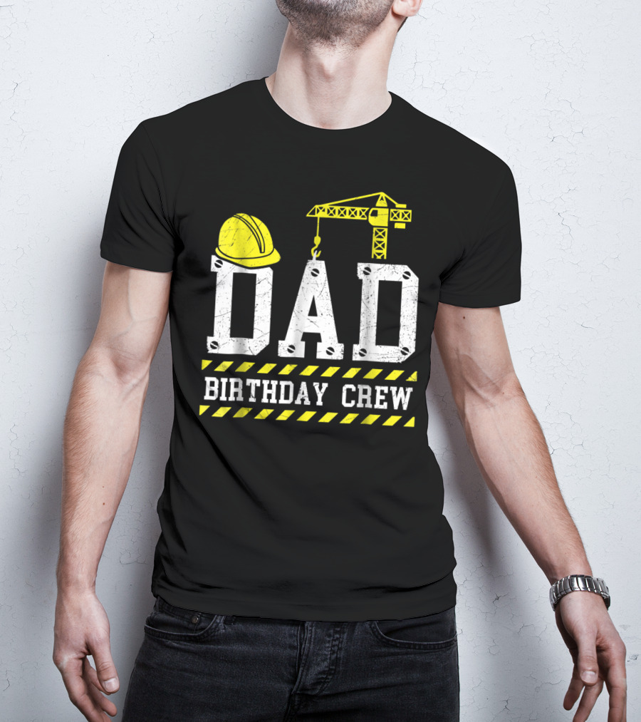Dad Birthday Crew Construction Theme With Hard Hat And Crane T-Shirt