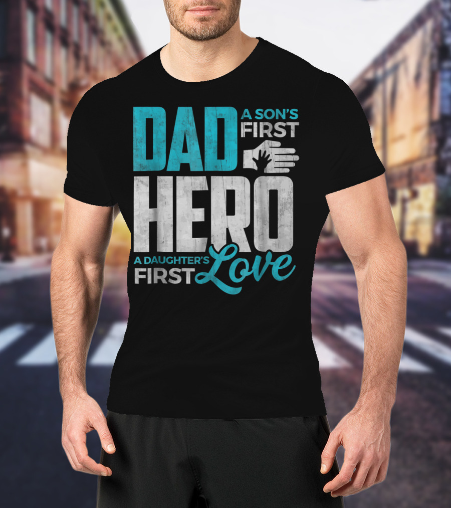 Dad Sons First Hero Daughters First Love Handprint T-Shirt