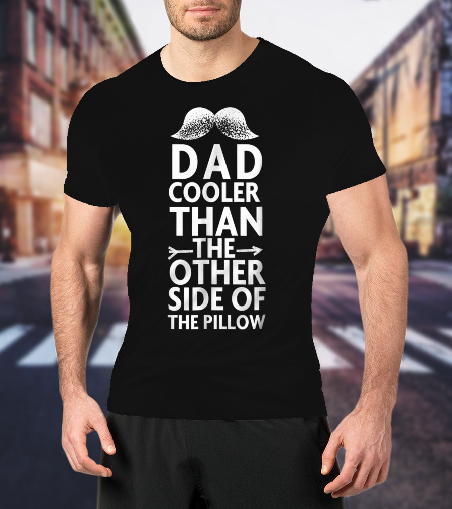 Dad Cooler Than The Other Side Of The Pillow Moustache Arrows T-Shirt