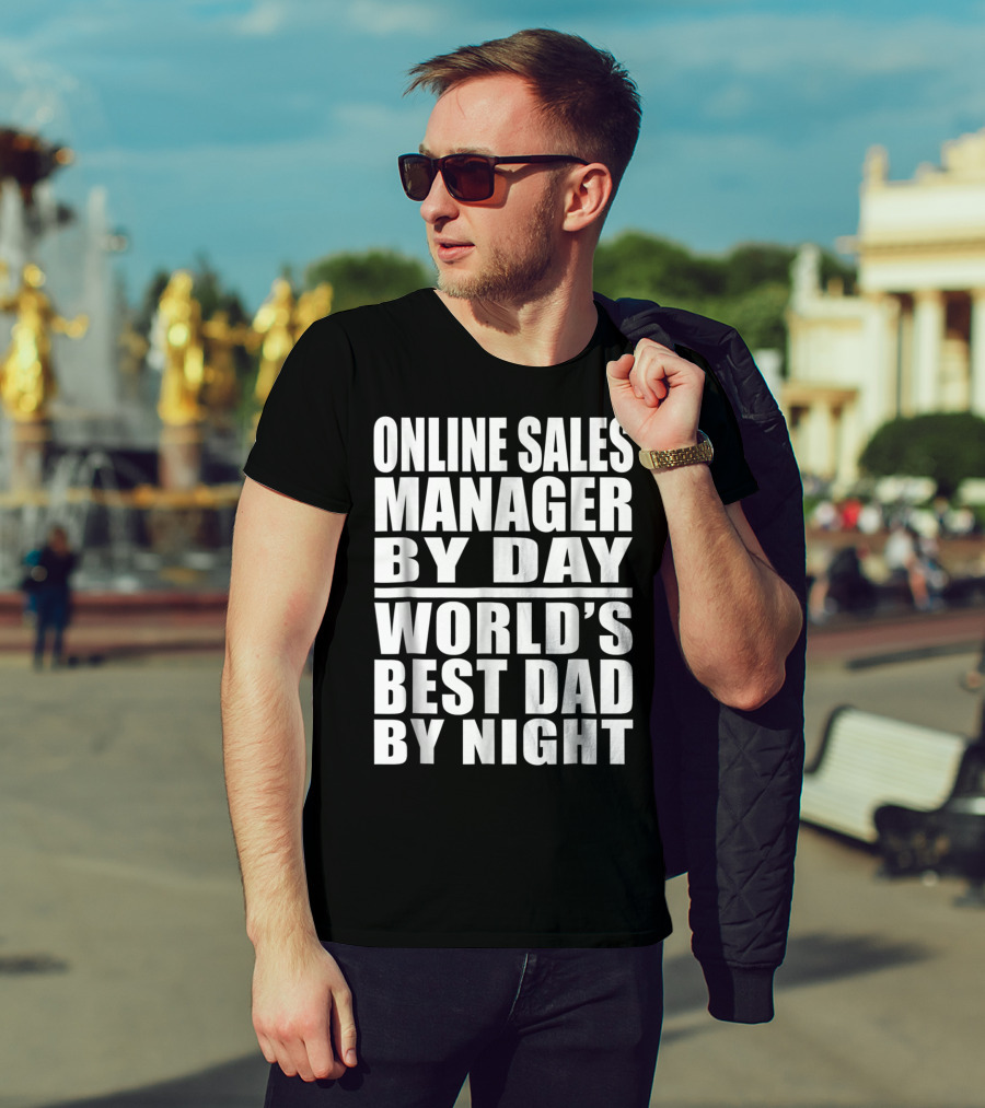 Online Sales Manager By Day World's Best Dad By Night T-Shirt
