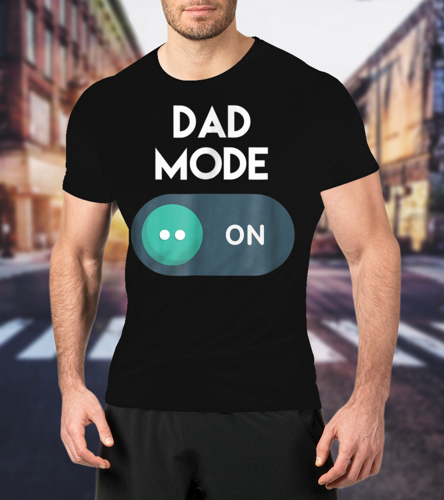 DAD Mode ON Motivational Mind Set Cool Switch T-Shirt