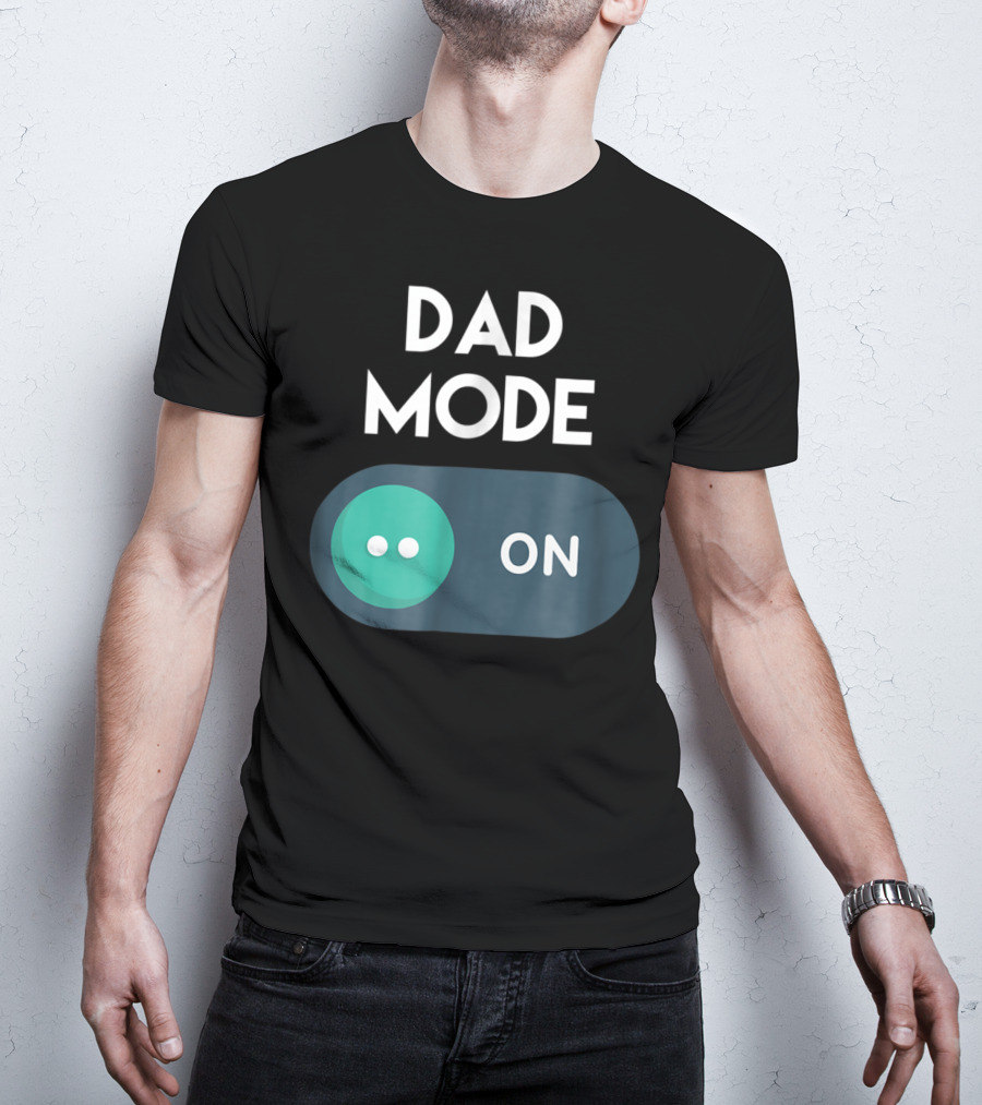 DAD Mode ON Motivational Mind Set Cool Switch T-Shirt