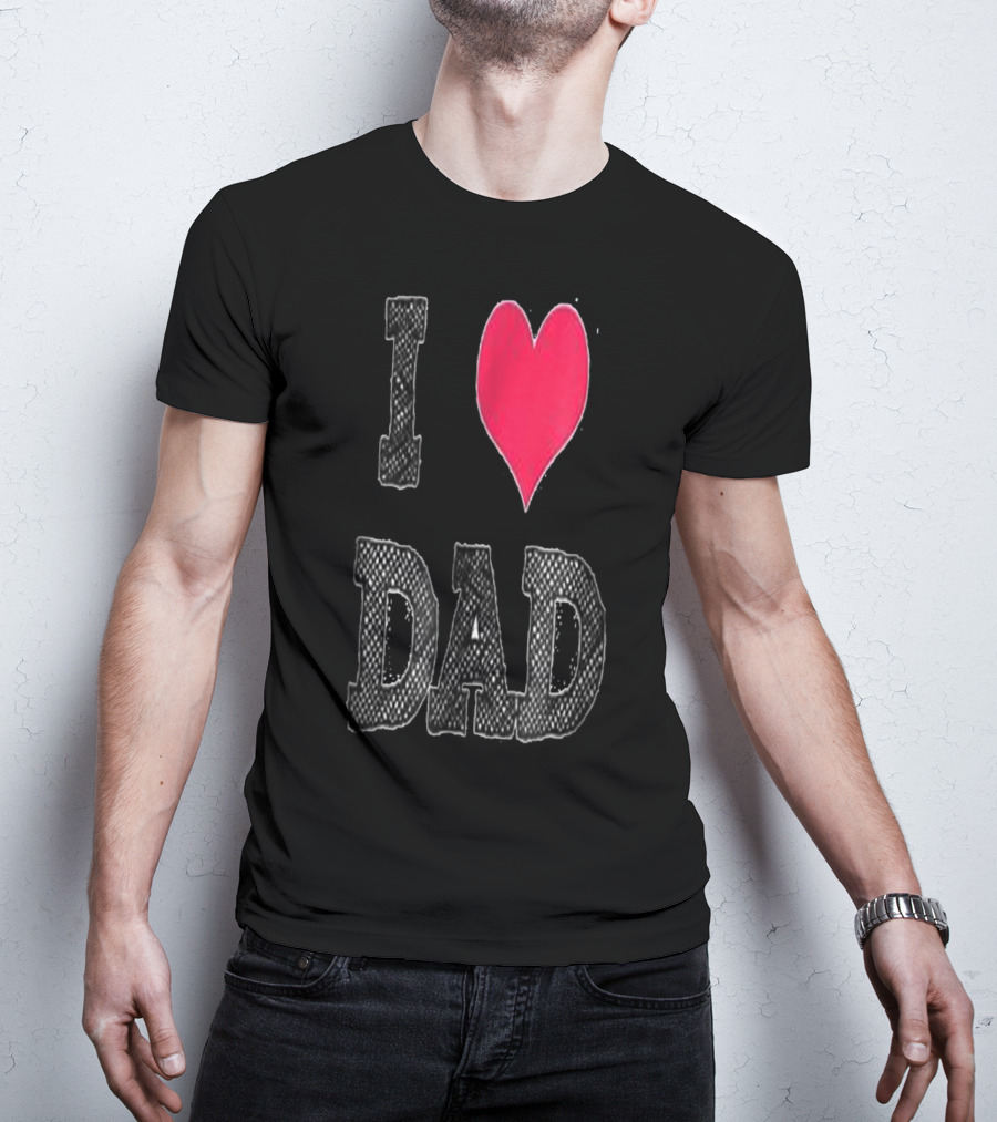 I LOVE DAD T-Shirt