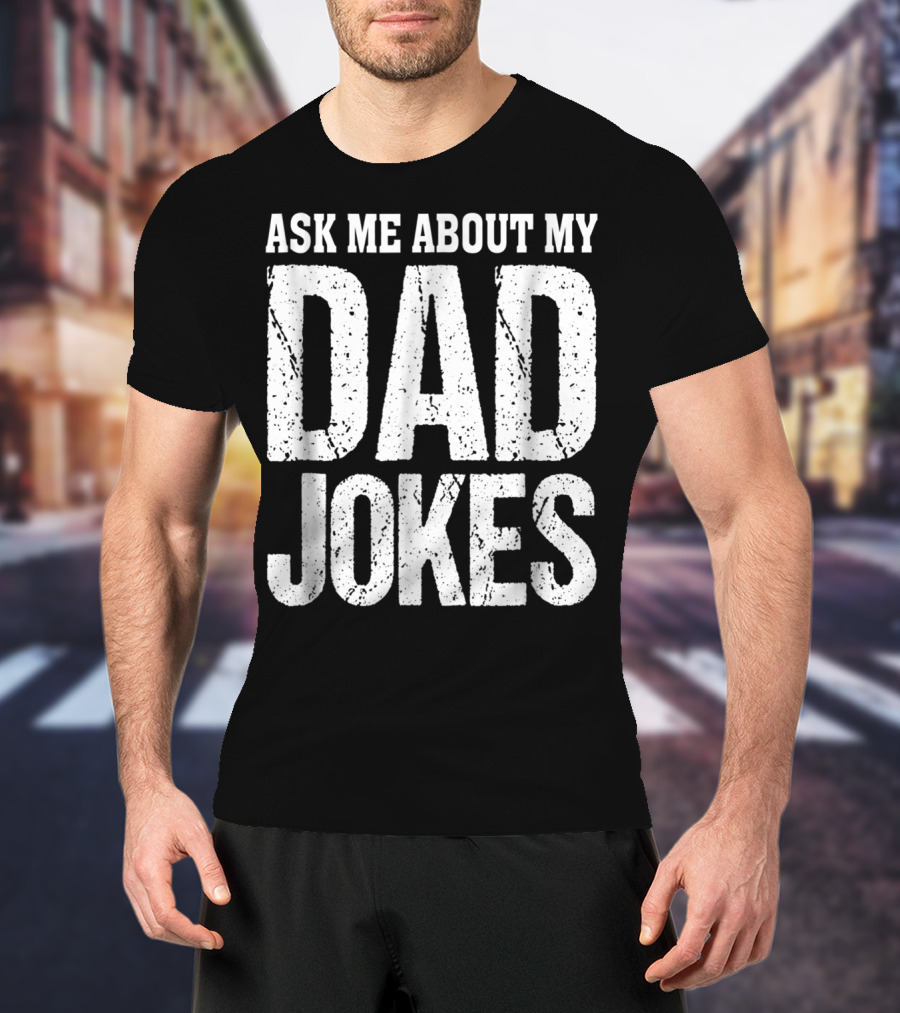 Ask Me About My Dad Jokes T-Shirt