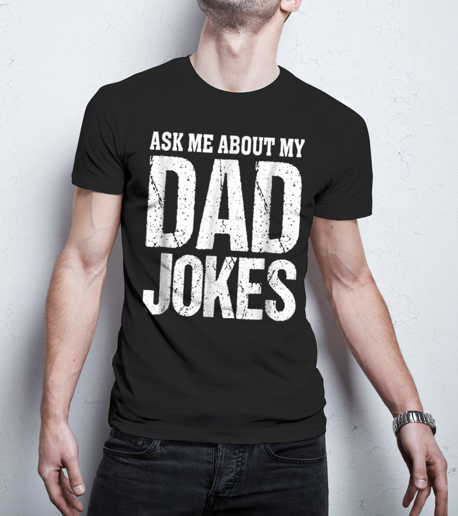 Ask Me About My Dad Jokes T-Shirt
