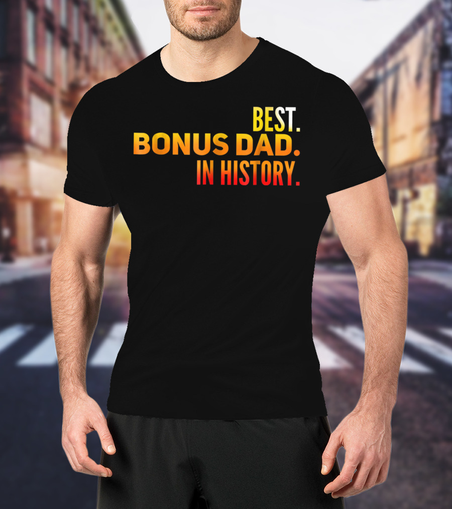Best Bonus Dad In History T-Shirt