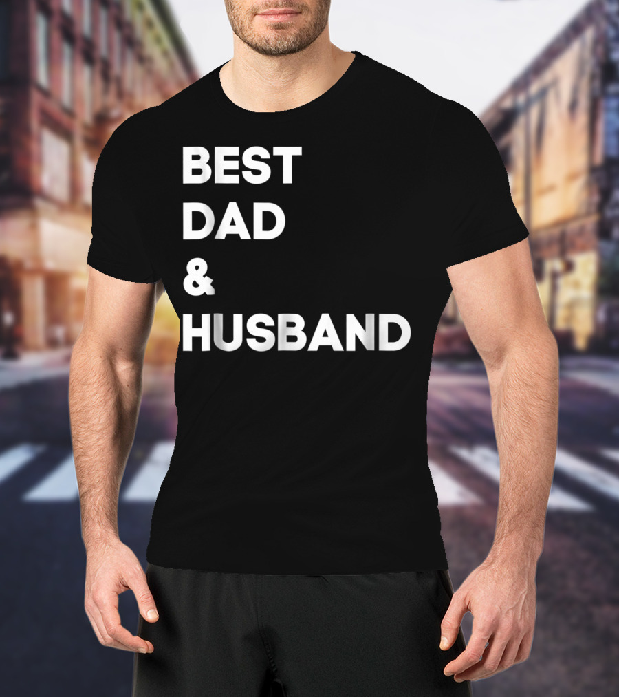 BEST DAD And HUSBAND T-Shirt