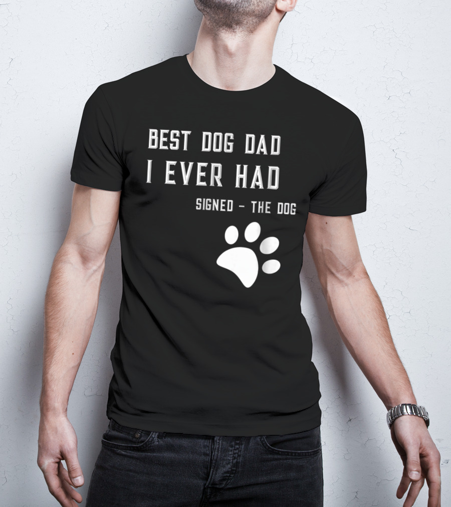 Best Dog Dad I Ever Had Signed The Dog Paw Prints T-Shirt