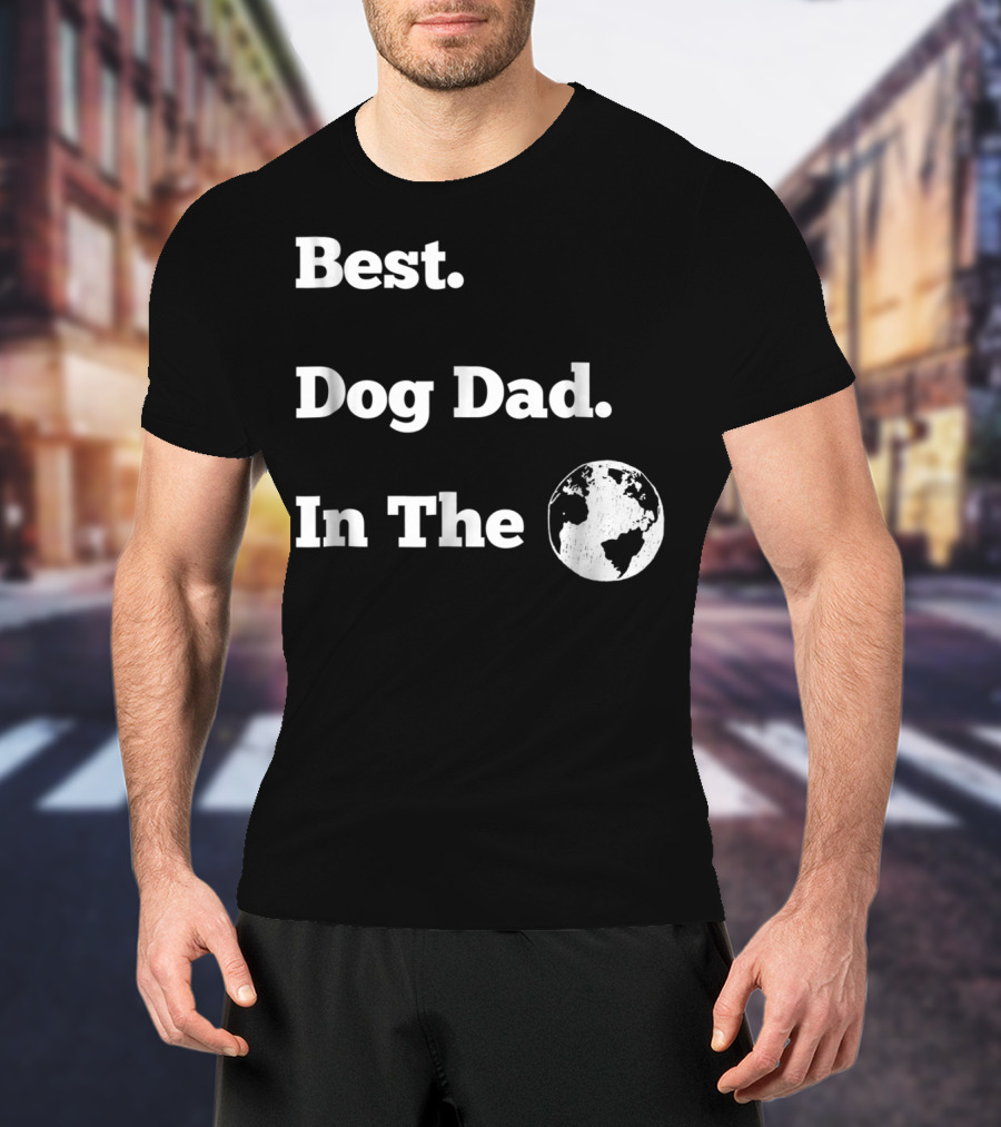 Best Dog Dad In The World Globe T-Shirt