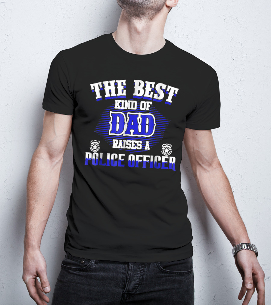 The Best Kind Of Dad Raises A Police Officer T-Shirt